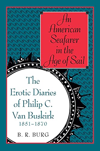 An American Seafarer in the Age of Sail: The Erotic Diaries of Philip C. Van Buskirk, 1851-1870 (9780300199772) by Burg, B. R.