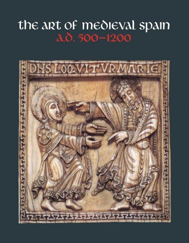 9780300200232: The Art of Medieval Spain, A.D. 500-1200