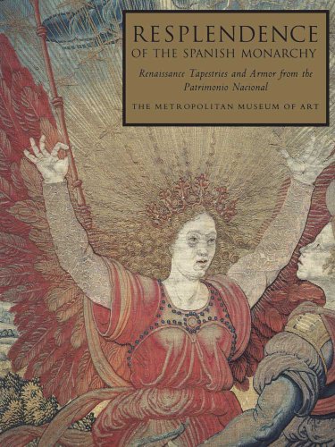Beispielbild fr Resplendence of the Spanish Monarchy: Renaissance Tapestries and Armor from the Patrimonio Nacional zum Verkauf von Midtown Scholar Bookstore