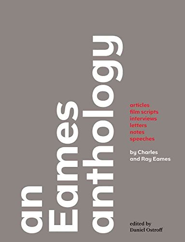 An Eames Anthology: Articles, Film Scripts, Interviews, Letters, Notes, and Speeches by Charles a...
