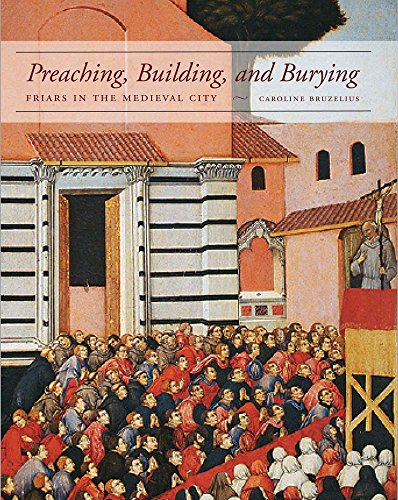 Beispielbild fr Preaching, Building, and Burying: Friars in the Medieval City zum Verkauf von Powell's Bookstores Chicago, ABAA