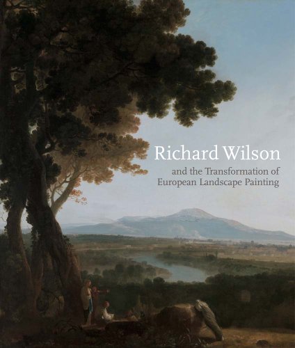 Richard Wilson and the Transformation of European Landscape Painting.