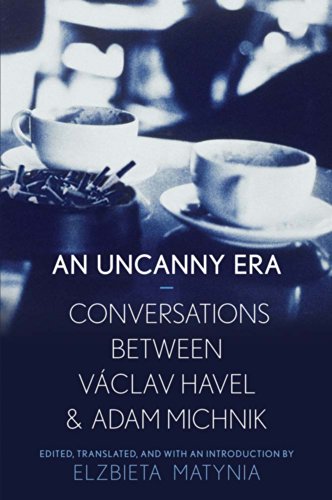 Beispielbild fr An Uncanny Era: Conversations between Václav Havel and Adam Michnik zum Verkauf von BooksRun
