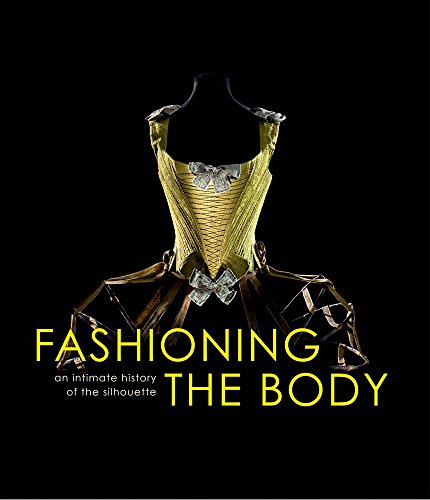 Stock image for Fashioning the Body: An Intimate History of the Silhouette for sale by Byrd Books