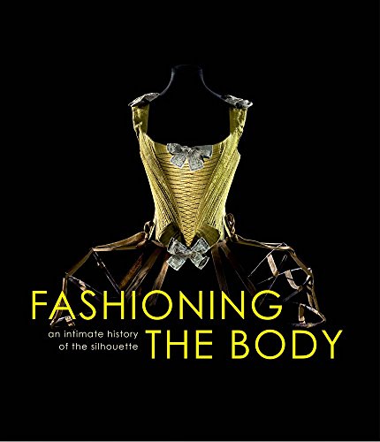 

Fashioning the Body: An Intimate History of the Silhouette [first edition]