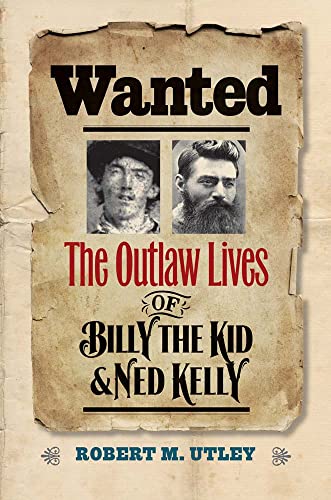 Imagen de archivo de Wanted: The Outlaw Lives of Billy the Kid and Ned Kelly (The Lamar Series in Western History) a la venta por Half Price Books Inc.