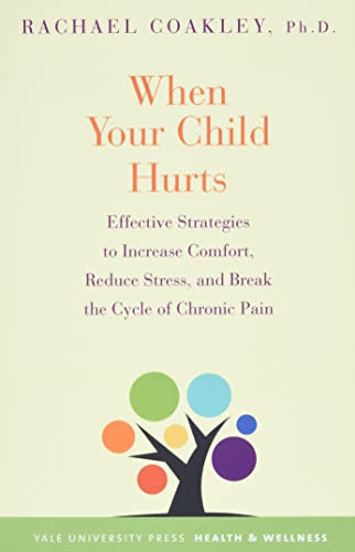 Beispielbild fr When Your Child Hurts : Effective Strategies to Increase Comfort, Reduce Stress, and Break the Cycle of Chronic Pain zum Verkauf von Better World Books
