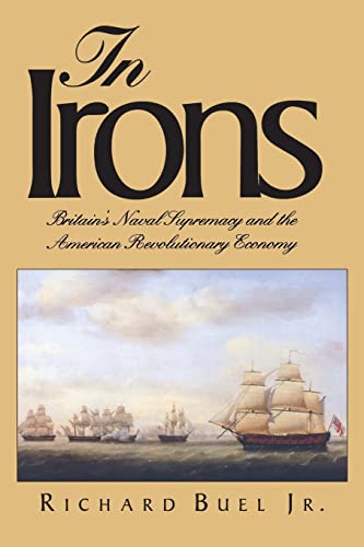 Stock image for In Irons: Britains Naval Supremacy and the American Revolutionary Economy for sale by Chiron Media