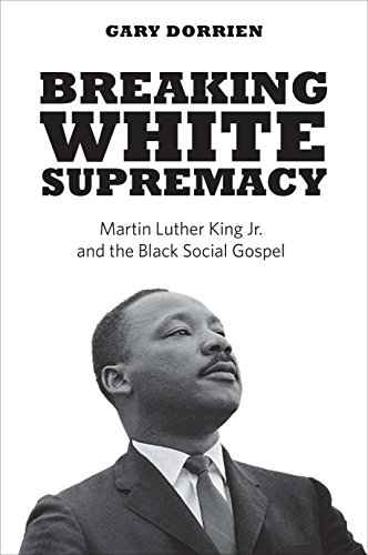9780300205619: Breaking White Supremacy: Martin Luther King Jr. and the Black Social Gospel