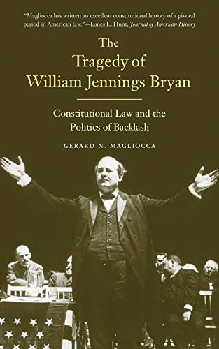 Imagen de archivo de Tragedy of William Jennings Bryan: Constitutional Law and the Politics of Backlash a la venta por ThriftBooks-Atlanta