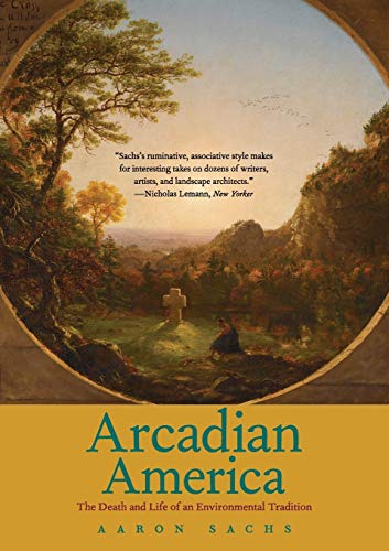Stock image for Arcadian America: The Death and Life of an Environmental Tradition (New Directions in Narrative History) for sale by SecondSale