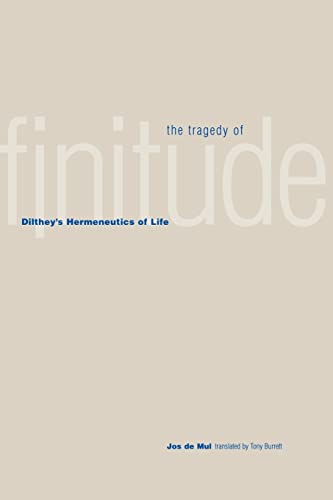Stock image for The Tragedy of Finitude: Dilthey's Hermeneutics of Life (Yale Studies in Hermeneutics) for sale by GF Books, Inc.