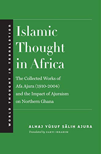 Stock image for Islamic Thought in Africa: The Collected Works of Afa Ajura (1910-2004) and the Impact of Ajuraism on Northern Ghana (World Thought in Translation) for sale by HPB-Red