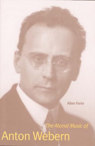 9780300207590: The Atonal Music of Anton Webern (Composers of the Twentieth Century Series)