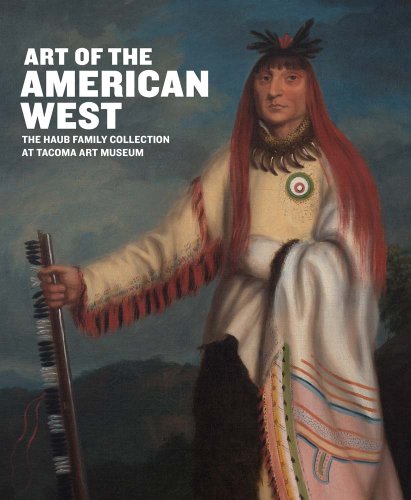 9780300207606: Art of the American West: The Haub Family Collection at Tacoma Art Museum (TACOMA ART MUSEUM (YAL))