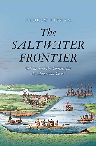 9780300207668: The Saltwater Frontier: Indians and the Contest for the American Coast (New Directions in Narrative History)