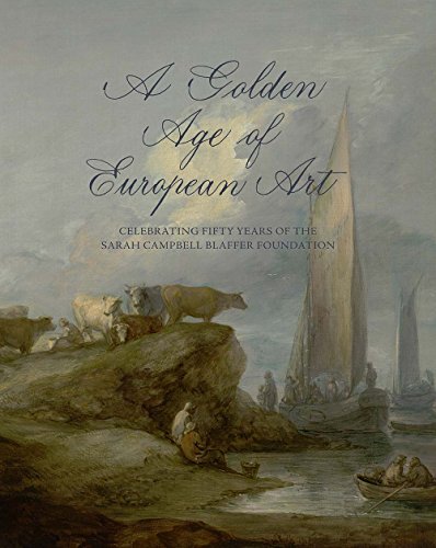 Stock image for A GOLDEN AGE OF EUROPEAN ART: Celebrating Fifty Years of the Sarah Campbell Baffer Foundation for sale by Don Kelly Books