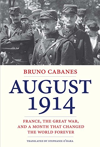 Imagen de archivo de August 1914: France, the Great War, and a Month That Changed the World Forever a la venta por ZBK Books