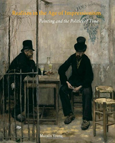 Stock image for Realism in the Age of Impressionism: Painting and the Politics of Time for sale by KuleliBooks