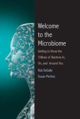 Stock image for Welcome to the Microbiome : Getting to Know the Trillions of Bacteria and Other Microbes in, on, and Around You for sale by Better World Books