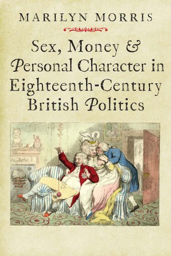 Beispielbild fr Sex, Money and Personal Character in Eighteenth-Century British Politics zum Verkauf von Better World Books