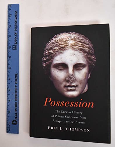 9780300208528: Possession: The Curious History of Private Collectors from Antiquity to the Present