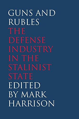 9780300209129: Guns and Rubles: The Defense Industry in the Stalinist State (Yale-Hoover Series on Authoritarian Regimes)