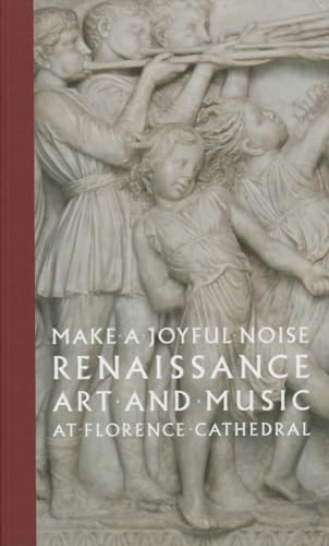 Beispielbild fr Make a Joyful Noise: Renaissance Art and Music at Florence Cathedral (High Museum of Art Series (Yale)) zum Verkauf von Aladdin Books