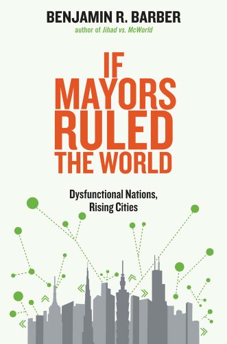 Stock image for If Mayors Ruled the World : Dysfunctional Nations, Rising Cities for sale by Better World Books