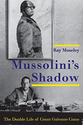9780300209563: Mussolini`s Shadow – The Double Life of Count Galeazzo Ciano