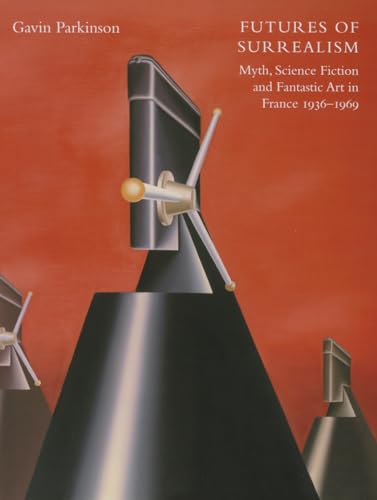 Beispielbild fr Futures of Surrealism: Myth, Science Fiction, and Fantastic Art in France, 1936�1969 zum Verkauf von Powell's Bookstores Chicago, ABAA