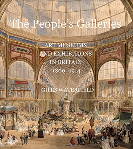 Beispielbild fr The People's Galleries : Art Museums and Exhibitions in Britain, 1800-1914 zum Verkauf von Better World Books