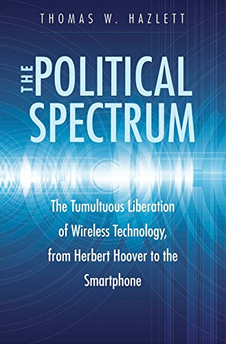 Stock image for The Political Spectrum : The Tumultuous Liberation of Wireless Technology, from Herbert Hoover to the Smartphone for sale by Better World Books: West