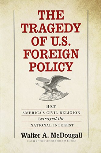 Stock image for The Tragedy of U. S. Foreign Policy : How America's Civil Religion Betrayed the National Interest for sale by Better World Books