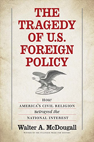 Stock image for The Tragedy of U. S. Foreign Policy : How America's Civil Religion Betrayed the National Interest for sale by Better World Books