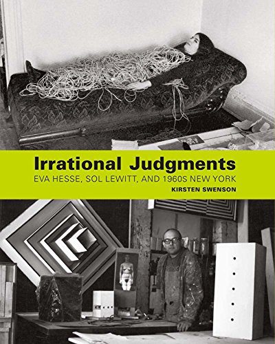 9780300211566: Irrational Judgments: Eva Hesse, Sol LeWitt, and 1960s New York