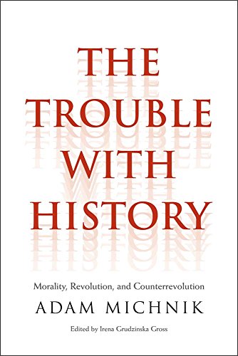 9780300212624: The Trouble with History: Morality, Revolution, and Counterrevolution (Politics and Culture)