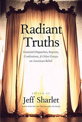 Imagen de archivo de Radiant Truths: Essential Dispatches, Reports, Confessions, and Other Essays on American Belief (Yale Drama) a la venta por Textbooks_Source