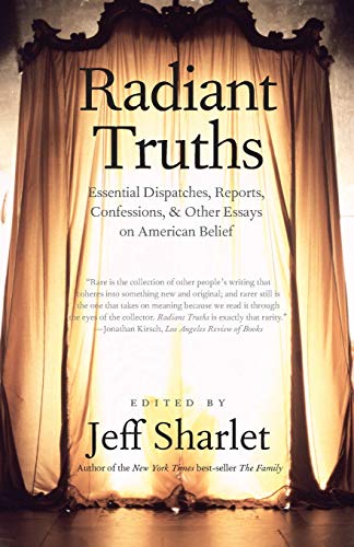 Stock image for Radiant Truths: Essential Dispatches, Reports, Confessions, and Other Essays on American Belief (Yale Drama) for sale by Textbooks_Source