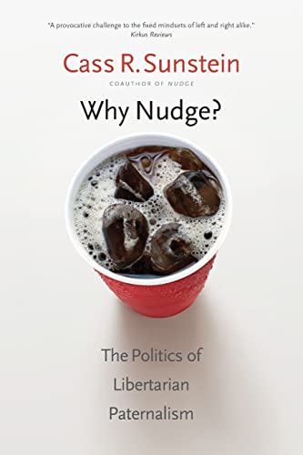 Imagen de archivo de Why Nudge?: The Politics of Libertarian Paternalism (The Storrs Lectures Series) a la venta por SecondSale