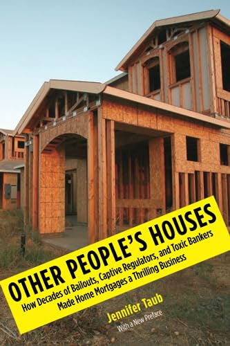 Beispielbild fr Other People's Houses: How Decades of Bailouts, Captive Regulators, and Toxic Bankers Made Home Mortgages a Thrilling Business zum Verkauf von BooksRun