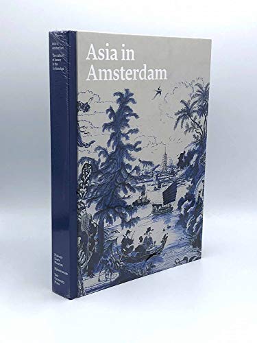 Beispielbild fr Asia in Amsterdam : the culture of luxury in the Golden Age. zum Verkauf von Kloof Booksellers & Scientia Verlag