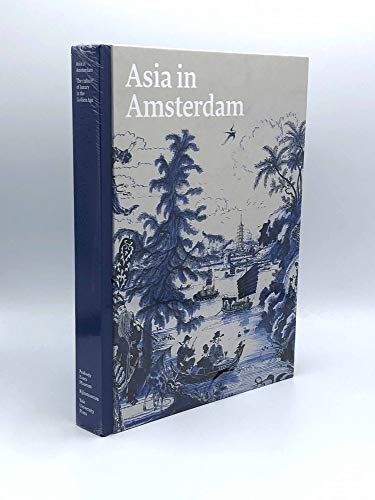 9780300212877: Asia in Amsterdam – The Culture of Luxury in the Golden Age