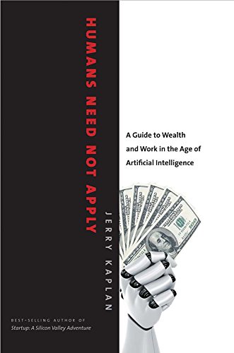 Imagen de archivo de Humans Need Not Apply: A Guide to Wealth and Work in the Age of Artificial Intelligence a la venta por More Than Words