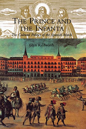 Stock image for The Prince and the Infanta: The Cultural Politics of the Spanish Match for sale by GF Books, Inc.