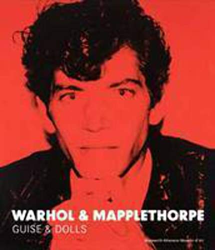 Stock image for Warhol & Mapplethorpe. Guise & Dolls [Wadsworth Atheneum Museum of Art, Hartford] for sale by Pallas Books Antiquarian Booksellers