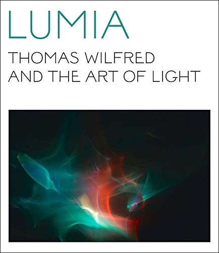Stock image for Lumia: Thomas Wilfred and the Art of Light for sale by ANARTIST