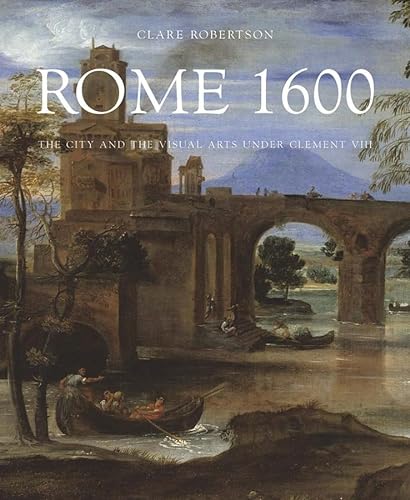 9780300215298: Rome 1600: The City and the Visual Arts Under Clement VIII