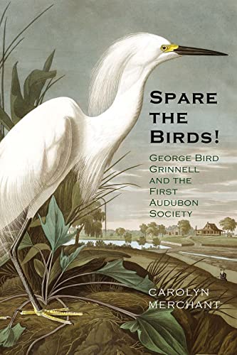 Stock image for Spare the Birds!: George Bird Grinnell and the First Audubon Society for sale by ThriftBooks-Atlanta