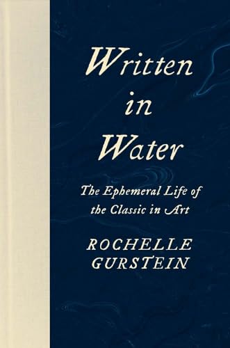 Imagen de archivo de Written in Water: The Ephemeral Life of the Classic in Art a la venta por Housing Works Online Bookstore